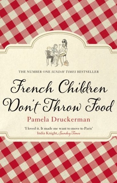Pamela Druckerman - French Children Don't Throw Food, E-bok