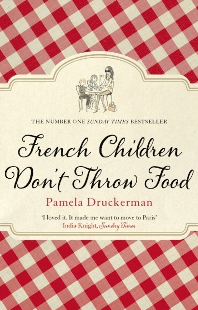 Pamela Druckerman - French Children Don't Throw Food, E-bok