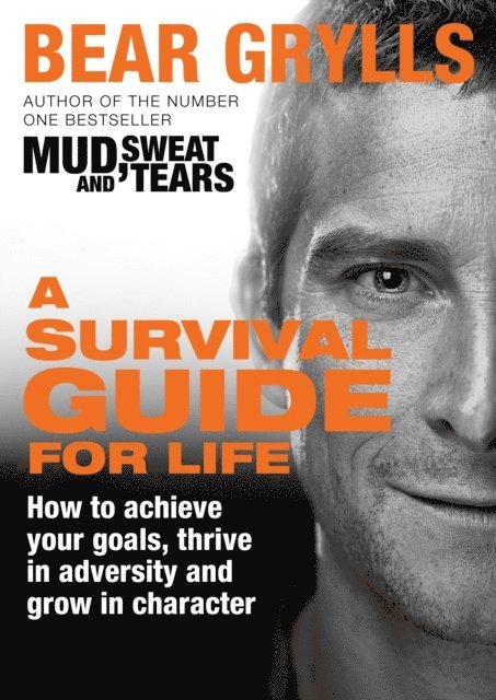 Bear Grylls - Survival Guide for Life, E-bok