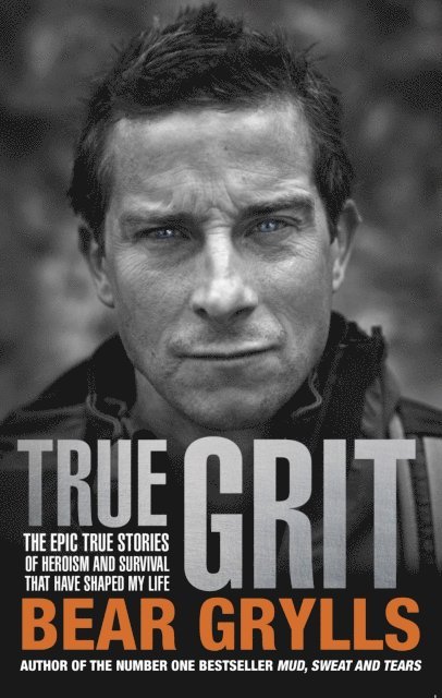 Bear Grylls - True Grit, E-bok