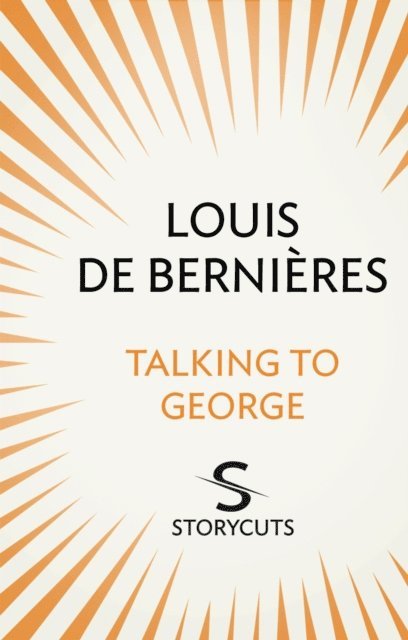 Louis de Bernières - Talking to George (Storycuts), E-bok