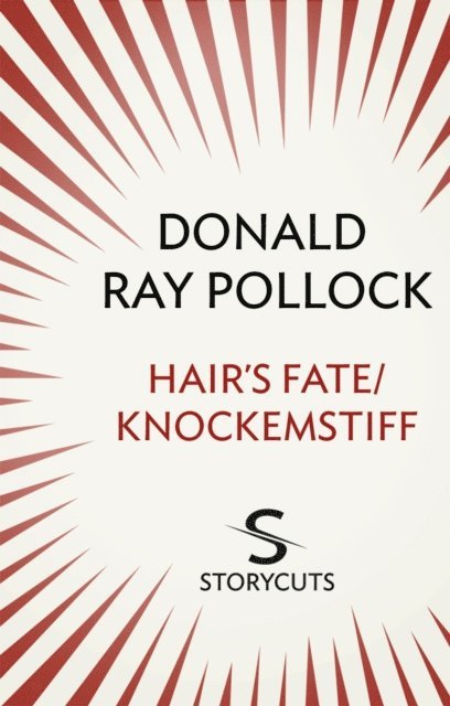 Donald Ray Pollock - Hair's Fate / Knockemstiff (Storycuts), E-bok