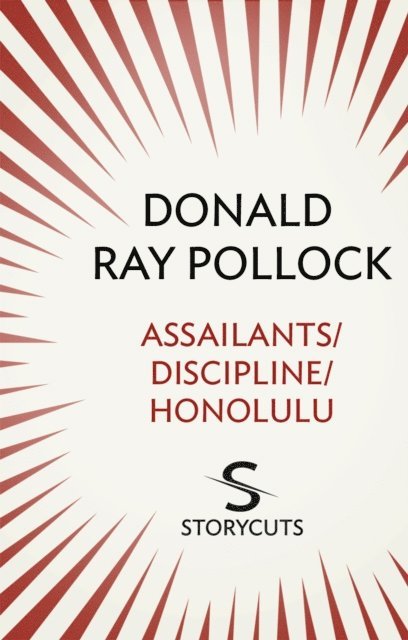 Donald Ray Pollock - Assailants / Discipline / Honolulu (Storycuts), E-bok