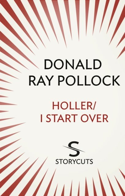 Donald Ray Pollock - Holler / I Start Over (Storycuts), E-bok