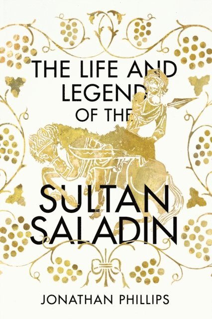 Jonathan Phillips - Life and Legend of the Sultan Saladin, E-bok