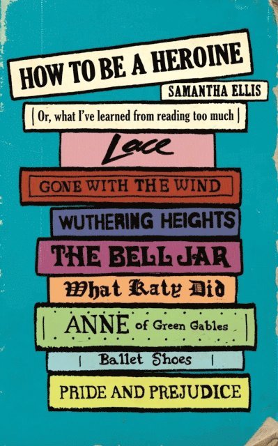 Samantha Ellis - How To Be A Heroine, E-bok