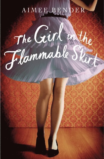 Aimee Bender - Girl in the Flammable Skirt, E-bok