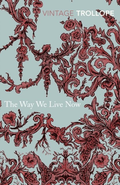 Anthony Trollope - Way We Live Now, E-bok