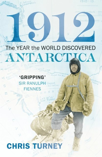 Chris Turney - 1912: The Year the World Discovered Antarctica, E-bok