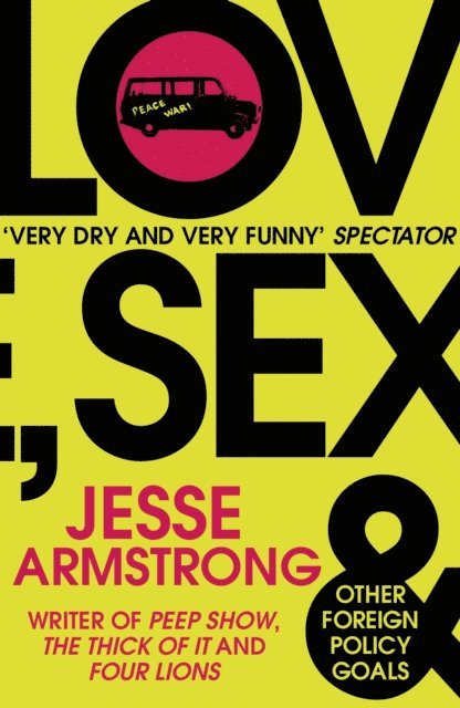 Jesse Armstrong - Love, Sex and Other Foreign Policy Goals, E-bok