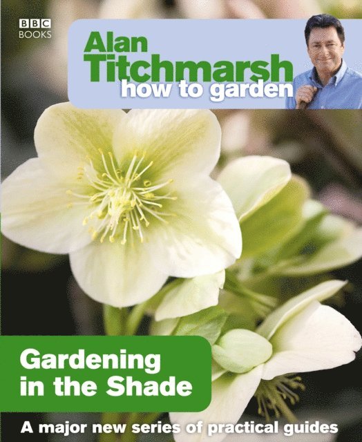 Alan Titchmarsh - Alan Titchmarsh How to Garden: Gardening in the Shade, E-bok