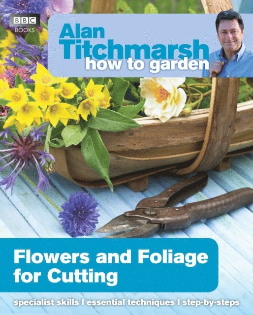 Alan Titchmarsh - Alan Titchmarsh How to Garden: Flowers and Foliage for Cutting, E-bok