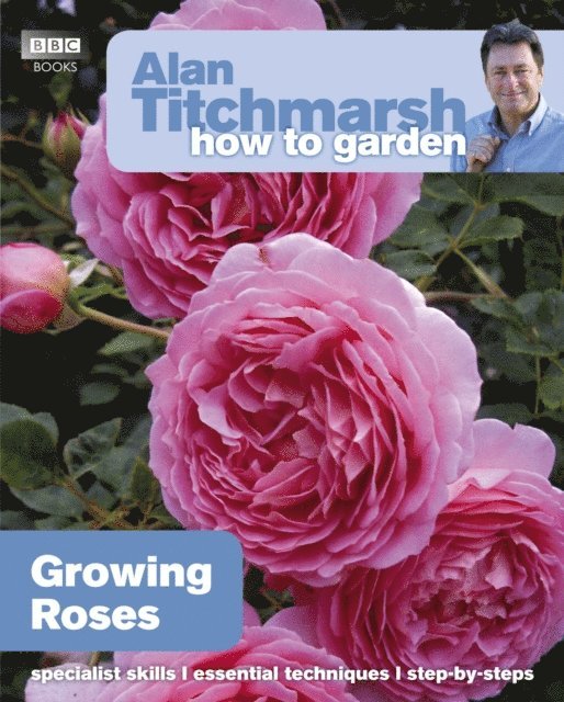 Alan Titchmarsh - Alan Titchmarsh How to Garden: Growing Roses, E-bok