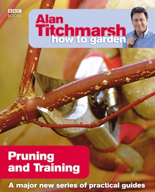 Alan Titchmarsh - Alan Titchmarsh How to Garden: Pruning and Training, E-bok