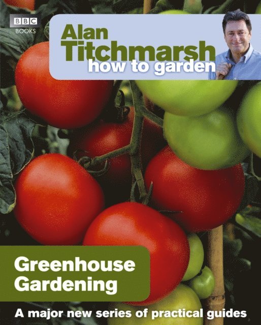 Alan Titchmarsh - Alan Titchmarsh How to Garden: Greenhouse Gardening, E-bok