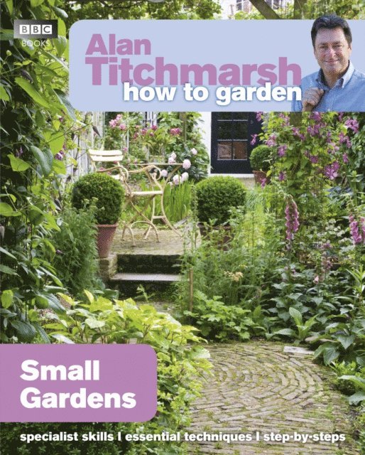 Alan Titchmarsh - Alan Titchmarsh How to Garden: Small Gardens, E-bok