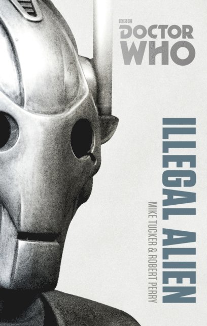Mike Tucker, Robert Perry - Doctor Who: Illegal Alien, E-bok