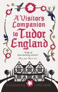 A Visitor''s Companion to Tudor England