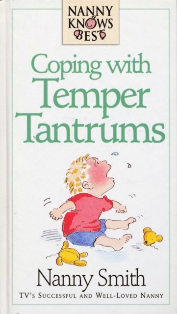 Nanny Smith with Nina Grunfeld - Nanny Knows Best - Coping With Temper Tantrums, E-bok