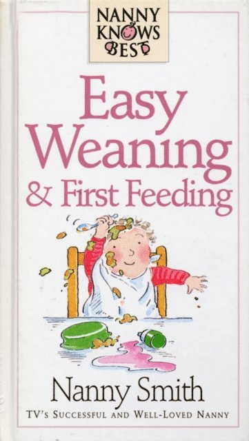 Nanny Smith With Nina Grunfeld - Nanny Knows Best - Easy Weaning And First Feeding, E-bok