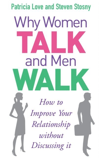 Patricia Love, Steven Stosny - Why Women Talk and Men Walk, E-bok
