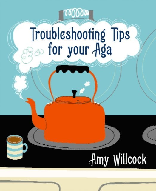 Amy Willcock - Troubleshooting Tips for Your Aga, E-bok. Tillgänglighet: Lägg i varukorg