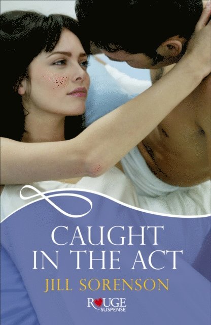 Jill Sorenson - Caught in the Act: A Rouge Romantic Suspense, E-bok
