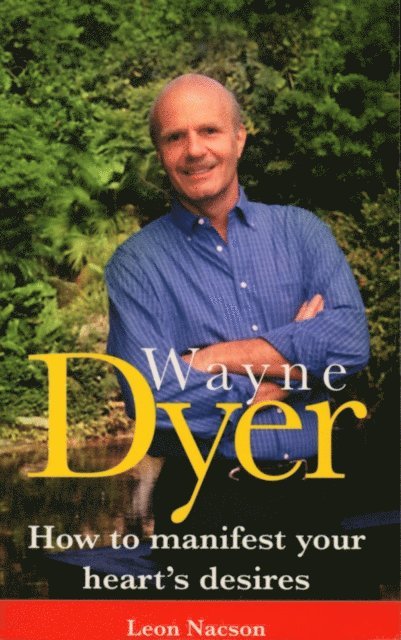 Leon Nacson - Wayne Dyer - How To Manifest Your Hearts Desire, E-bok