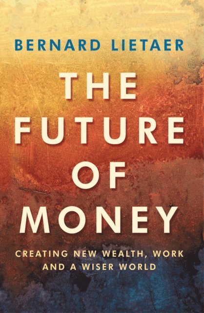 Bernard Lietaer - Future Of Money, E-bok