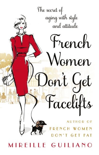 Mireille Guiliano - French Women Don't Get Facelifts, E-bok