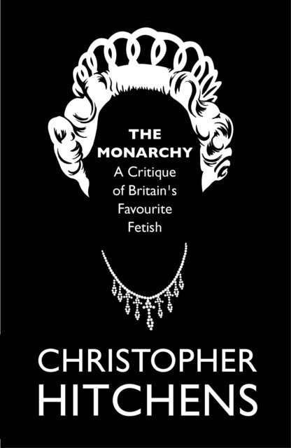 Christopher Hitchens - Monarchy, E-bok