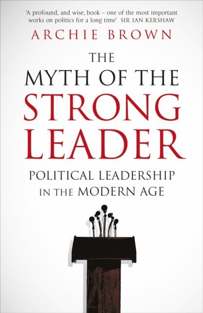 Archie Brown - Myth of the Strong Leader, E-bok