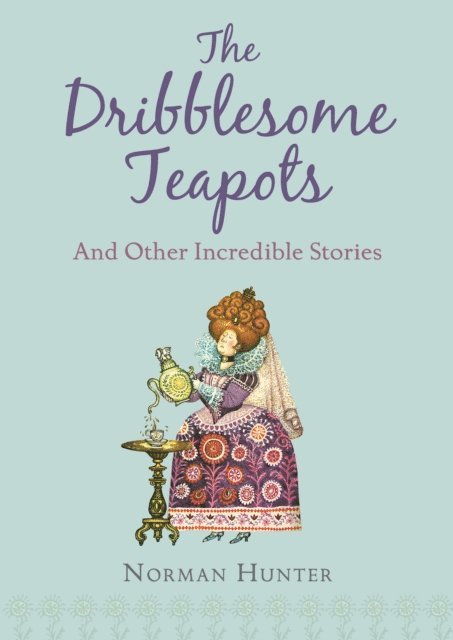 Norman Hunter - Dribblesome Teapots and Other Incredible Stories, E-bok