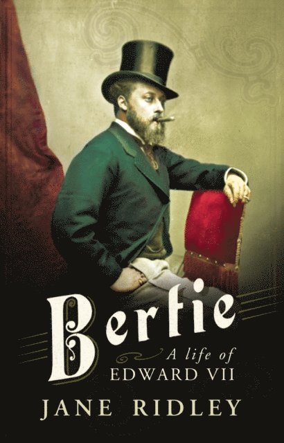 Jane Ridley - Bertie: A Life of Edward VII, E-bok