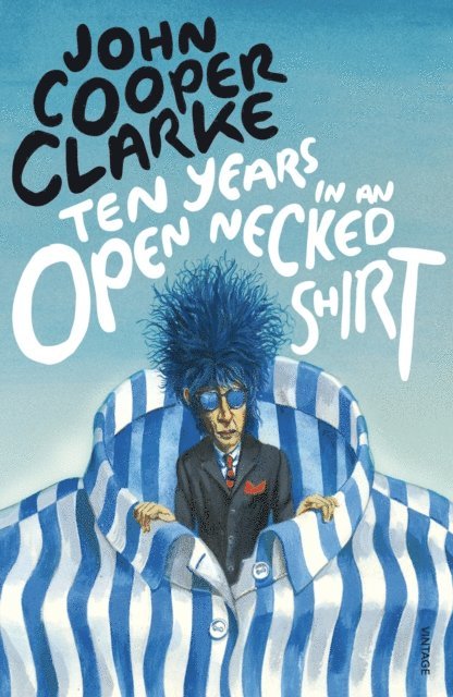John Cooper Clarke - Ten Years in an Open Necked Shirt, E-bok. Tillgänglighet: Lägg i varukorg