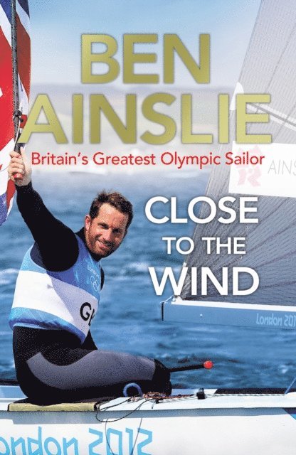 Ben Ainslie - Ben Ainslie: Close to the Wind, E-bok