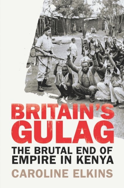 Caroline Elkins - Britain's Gulag, E-bok