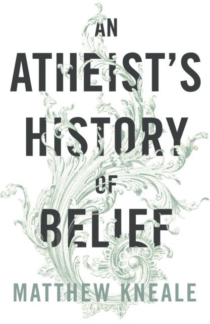 Matthew Kneale - Atheist's History of Belief, E-bok