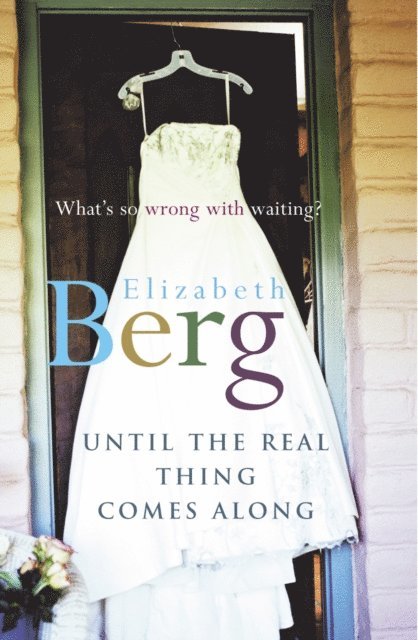 Berg, Elizabeth Berg - Until The Real Thing Comes Along, E-bok