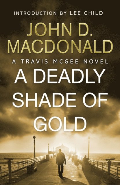 John D MacDonald - Deadly Shade of Gold: Introduction by Lee Child, E-bok