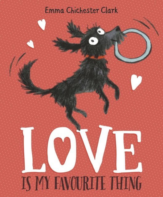 Emma Chichester Clark - Love Is My Favourite Thing, E-bok