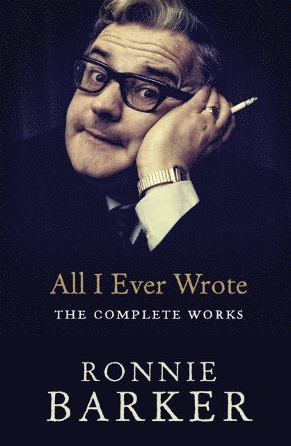 Ronnie Barker - All I Ever Wrote: The Complete Works, E-bok