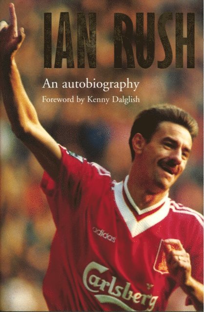 Ian Rush - Ian Rush - An Autobiography With Ken Gorman, E-bok. Tillgänglighet: Lägg i varukorg