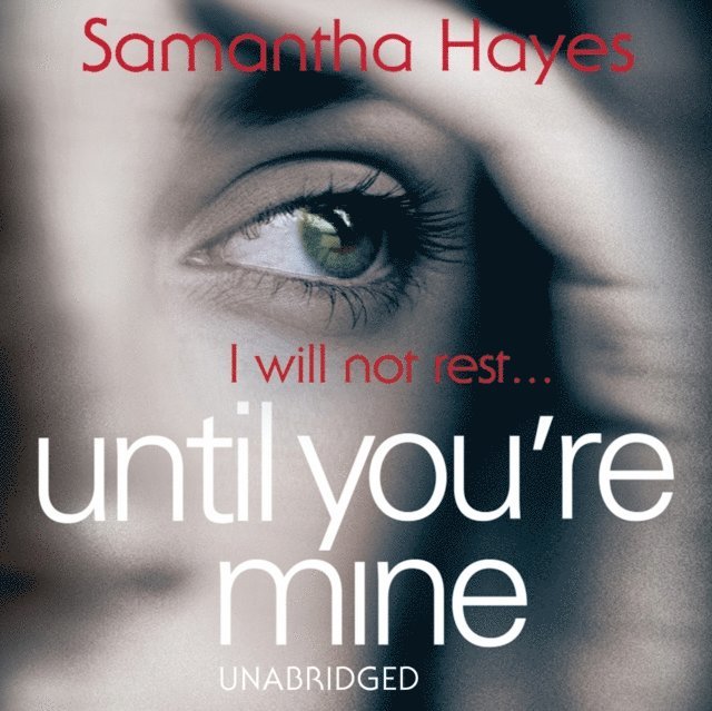 Samantha Hayes - Until You're Mine, Ljudbok