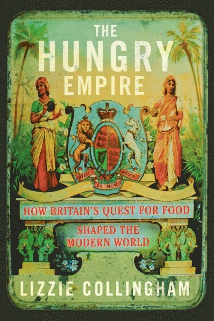 Lizzie Collingham - Hungry Empire, E-bok