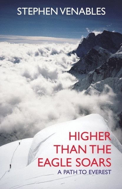 Stephen Venables - Higher Than The Eagle Soars, E-bok