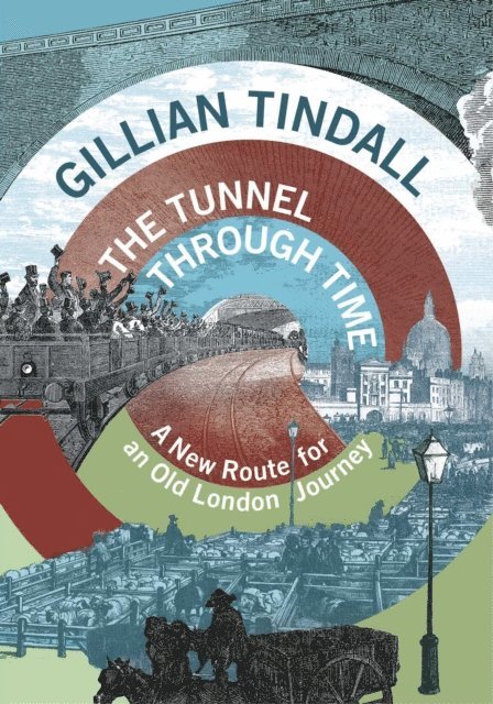 Gillian Tindall - Tunnel Through Time, E-bok