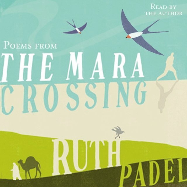 Ruth Padel - Poems from The Mara Crossing, Ljudbok