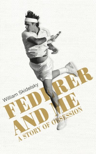 William Skidelsky - Federer and Me, E-bok