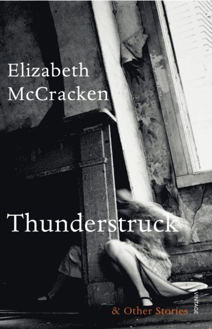 Elizabeth McCracken - Thunderstruck & Other Stories, E-bok